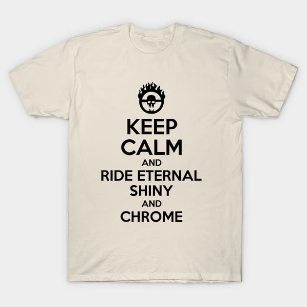 KEEP CALM AND RIDE ETERNAL, SHINY AND CHROME 2 T-Shirt by prometheus31